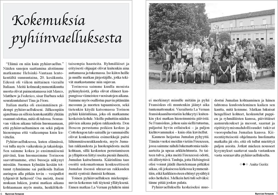 Italian matka oli ensimmäinen pidempi pyhiinvaellukseni. Jälkeenpäin ajateltuna en silloin lentokentällä yhtään osannut odottaa, mitä oli tulossa.