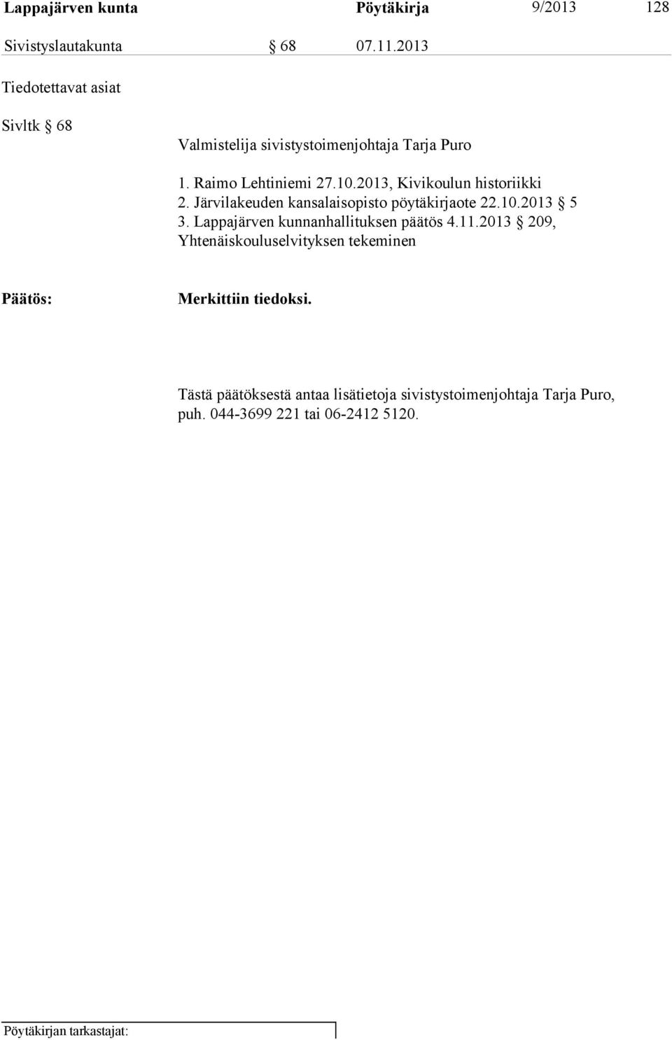 2013, Kivikoulun historiikki 2. Järvilakeuden kansalaisopisto pöytäkirjaote 22.10.2013 5 3.
