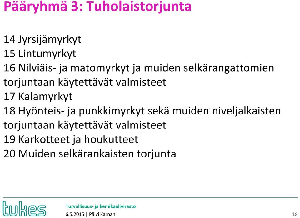 Kalamyrkyt 18 Hyönteis- ja punkkimyrkyt sekä muiden niveljalkaisten torjuntaan