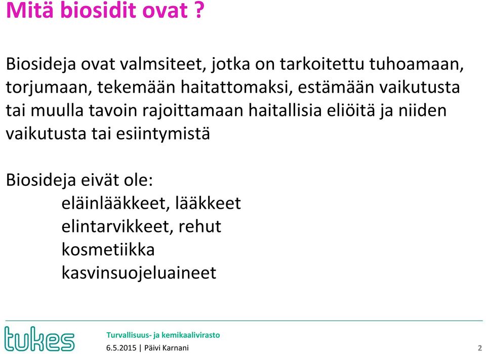 haitattomaksi, estämään vaikutusta tai muulla tavoin rajoittamaan haitallisia eliöitä