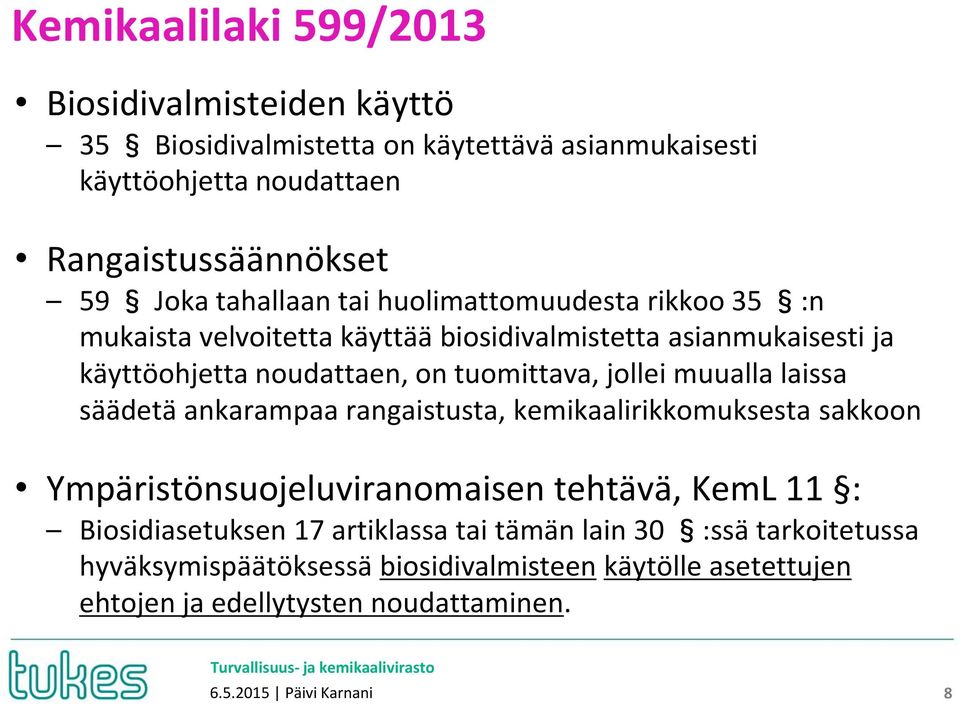 jollei muualla laissa säädetä ankarampaa rangaistusta, kemikaalirikkomuksesta sakkoon Ympäristönsuojeluviranomaisen tehtävä, KemL 11 : Biosidiasetuksen 17