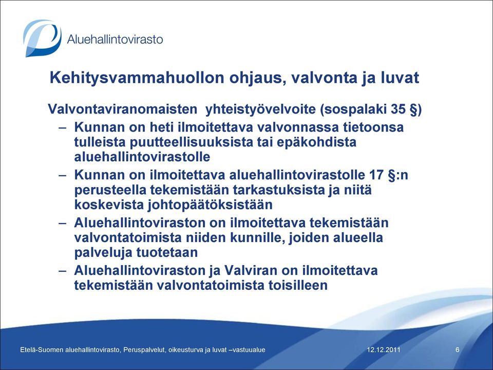 :n perusteella tekemistään tarkastuksista ja niitä koskevista johtopäätöksistään Aluehallintoviraston on ilmoitettava tekemistään