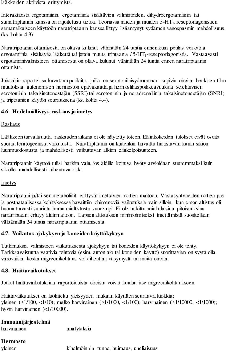 3) Naratriptaanin ottamisesta on oltava kulunut vähintään 24 tuntia ennen kuin potilas voi ottaa ergotamiinia sisältävää lääkettä tai jotain muuta triptaania / 5-HT 1 -reseptoriagonistia.