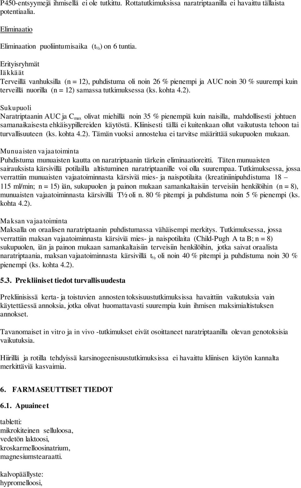 puhdistuma oli noin 26 % pienempi ja AUC noin 30 % suurempi kuin terveillä nuorilla (n = 12) 