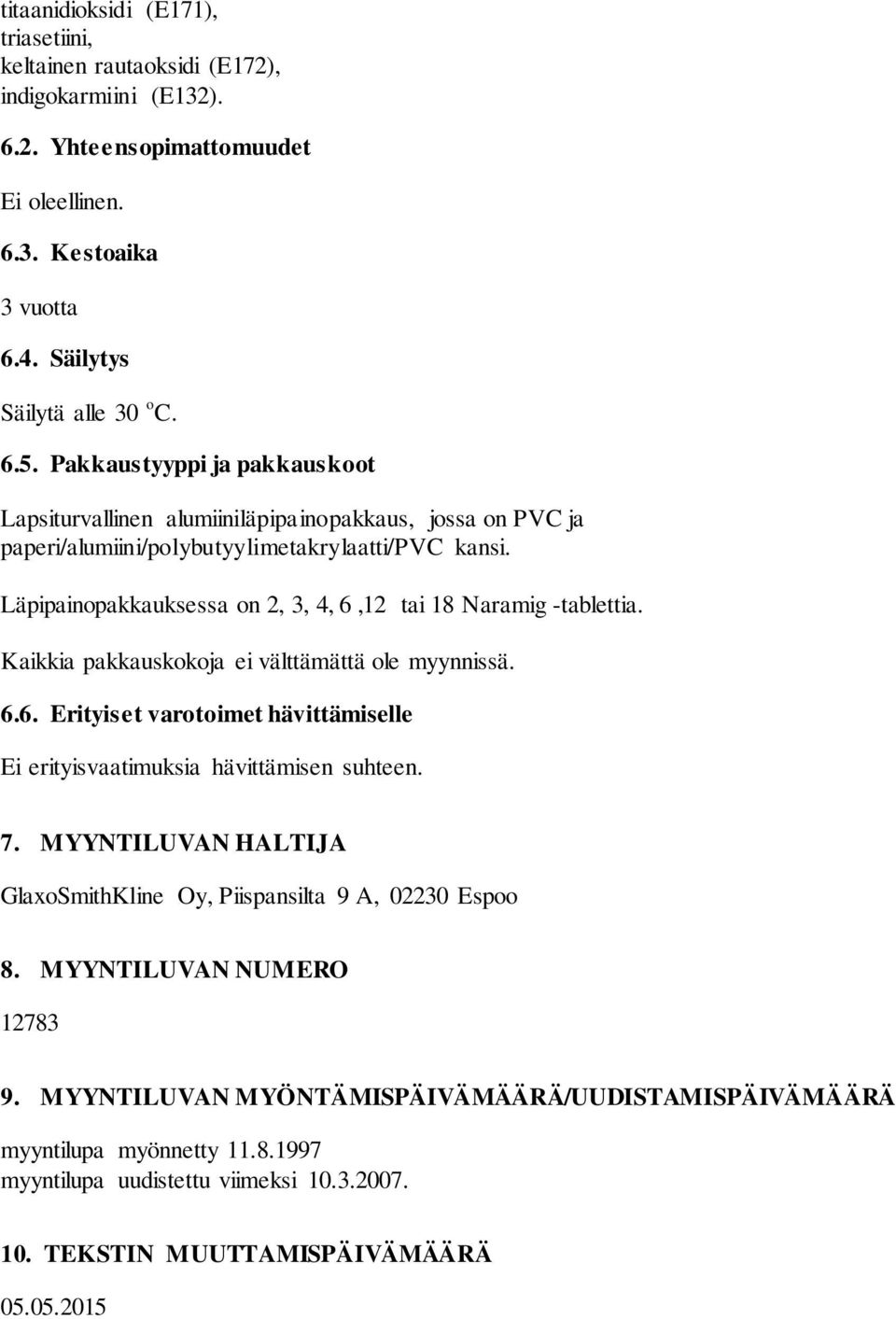 Läpipainopakkauksessa on 2, 3, 4, 6,12 tai 18 Naramig -tablettia. Kaikkia pakkauskokoja ei välttämättä ole myynnissä. 6.6. Erityiset varotoimet hävittämiselle Ei erityisvaatimuksia hävittämisen suhteen.