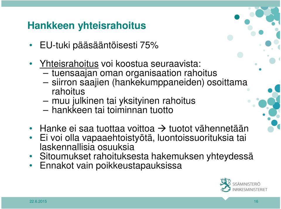 hankkeen tai toiminnan tuotto Hanke ei saa tuottaa voittoa à tuotot vähennetään Ei voi olla vapaaehtoistyötä,