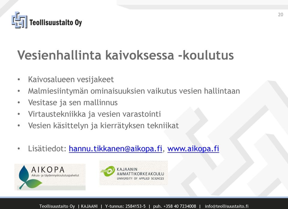 sen mallinnus Virtaustekniikka ja vesien varastointi Vesien käsittelyn