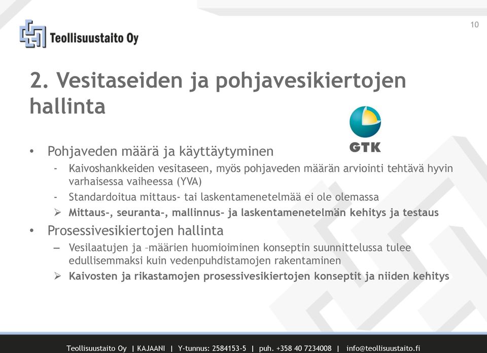 mallinnus- ja laskentamenetelmän kehitys ja testaus Prosessivesikiertojen hallinta Vesilaatujen ja määrien huomioiminen konseptin