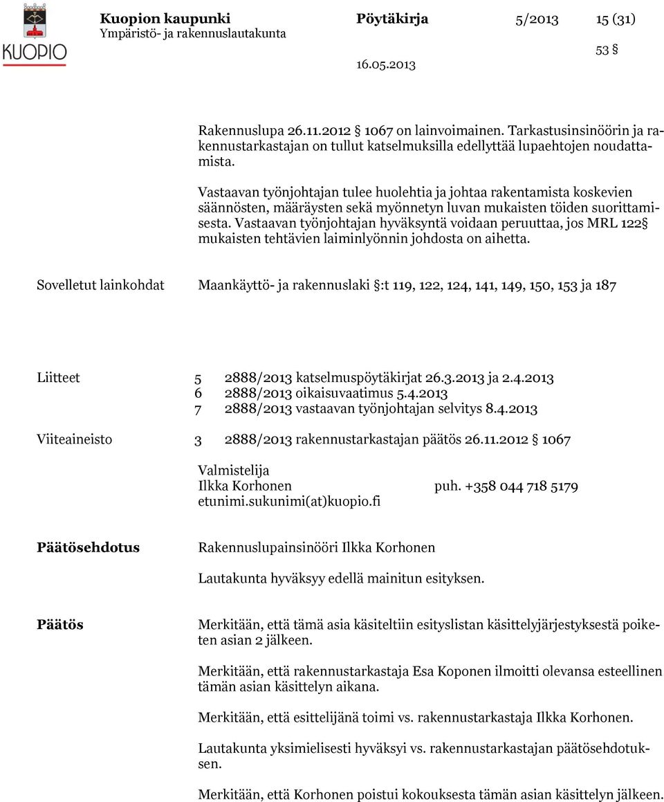 Vastaavan työnjohtajan hyväksyntä voidaan peruuttaa, jos MRL 122 mukaisten tehtävien laiminlyönnin johdosta on aihetta.