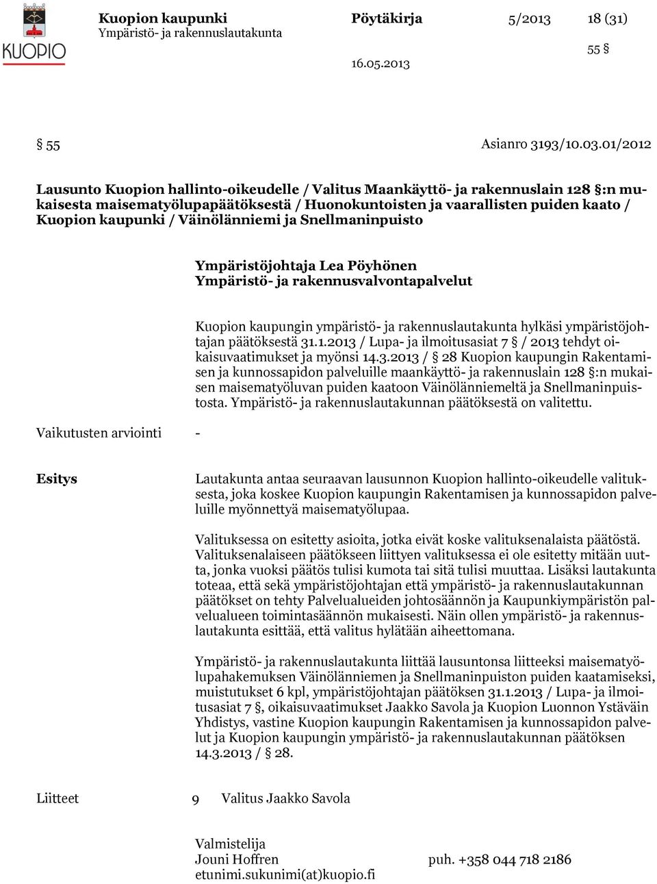 Väinölänniemi ja Snellmaninpuisto Ympäristöjohtaja Lea Pöyhönen Ympäristö- ja rakennusvalvontapalvelut Vaikutusten arviointi - Kuopion kaupungin ympäristö- ja rakennuslautakunta hylkäsi