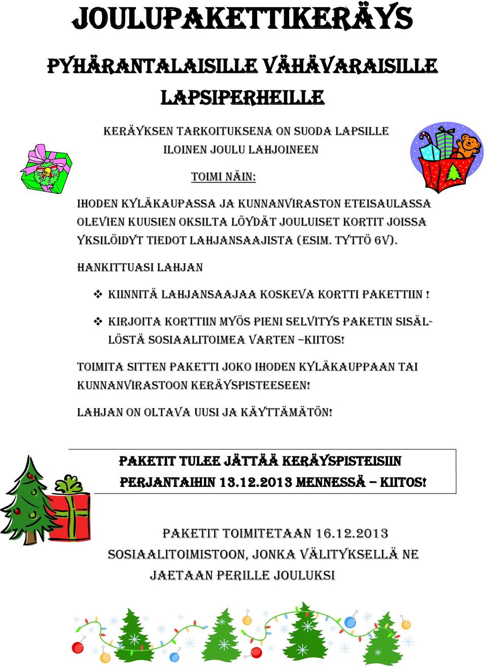 KIRJOITA Korttiin MYÖS Pieni selvitys paketin sisällöstä SOSIAALITOIMEA VARTEN KIITOS! toimita sitten PAKETTI JOKO IHODEN KYLÄKAUPPAAN tai kunnanvirastoon KERÄYSPISTEESEEN!
