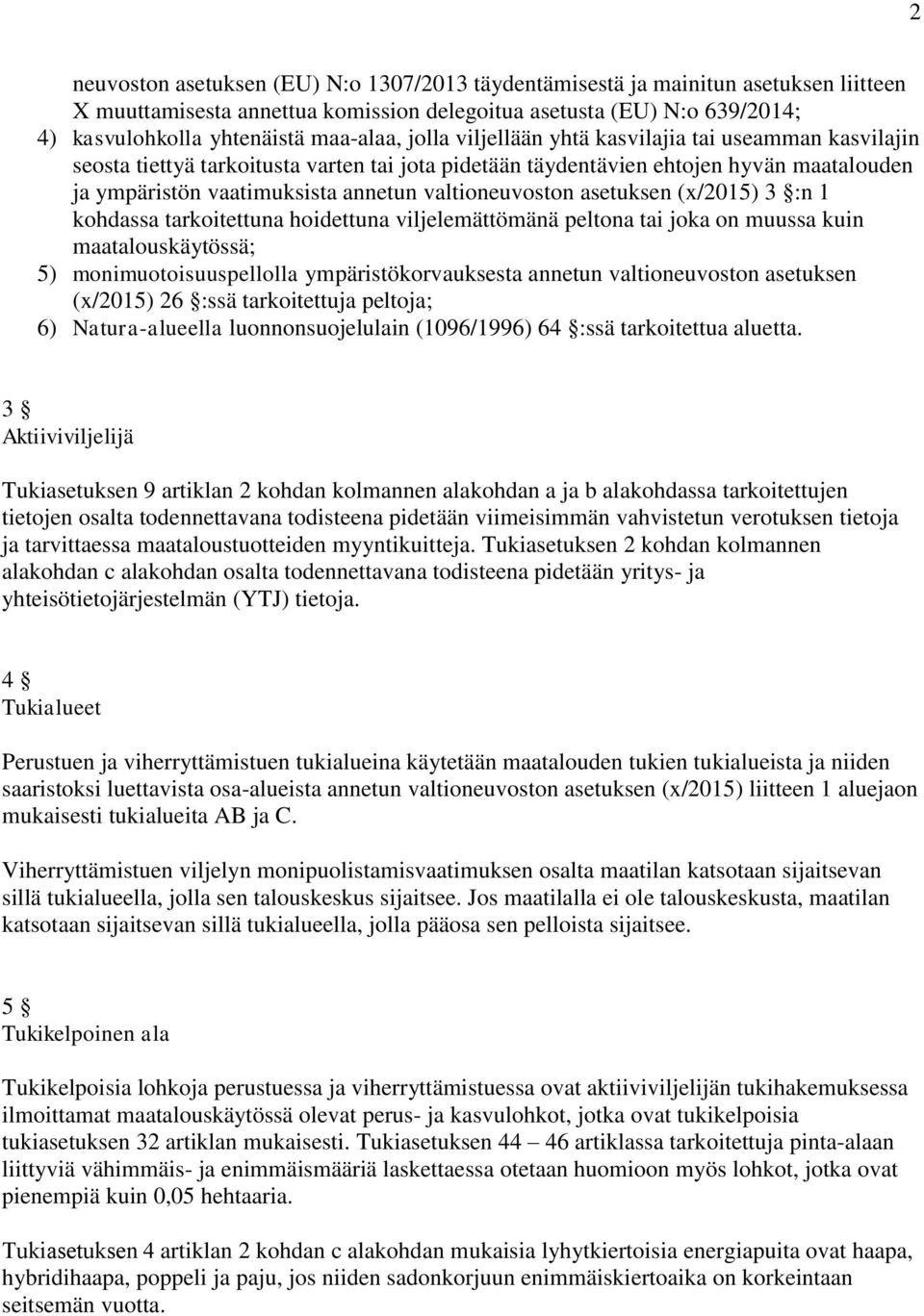 asetuksen (x/2015) 3 :n 1 kohdassa tarkoitettuna hoidettuna viljelemättömänä peltona tai joka on muussa kuin maatalouskäytössä; 5) monimuotoisuuspellolla ympäristökorvauksesta annetun valtioneuvoston