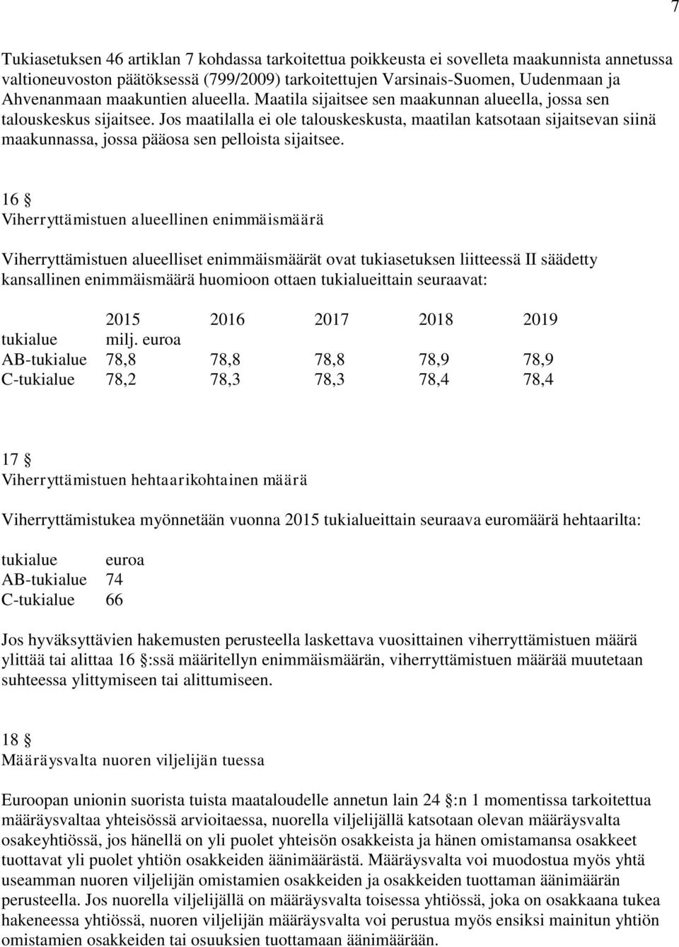 Jos maatilalla ei ole talouskeskusta, maatilan katsotaan sijaitsevan siinä maakunnassa, jossa pääosa sen pelloista sijaitsee.