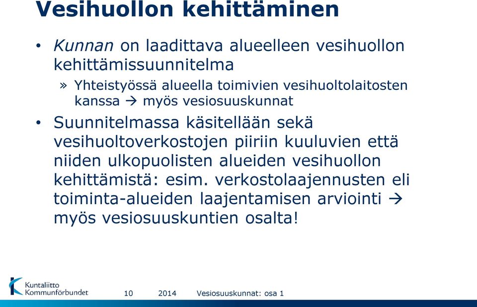 käsitellään sekä vesihuoltoverkostojen piiriin kuuluvien että niiden ulkopuolisten alueiden vesihuollon