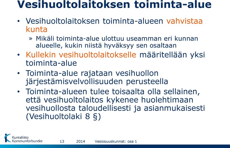 toiminta-alue Toiminta-alue rajataan vesihuollon järjestämisvelvollisuuden perusteella Toiminta-alueen tulee toisaalta