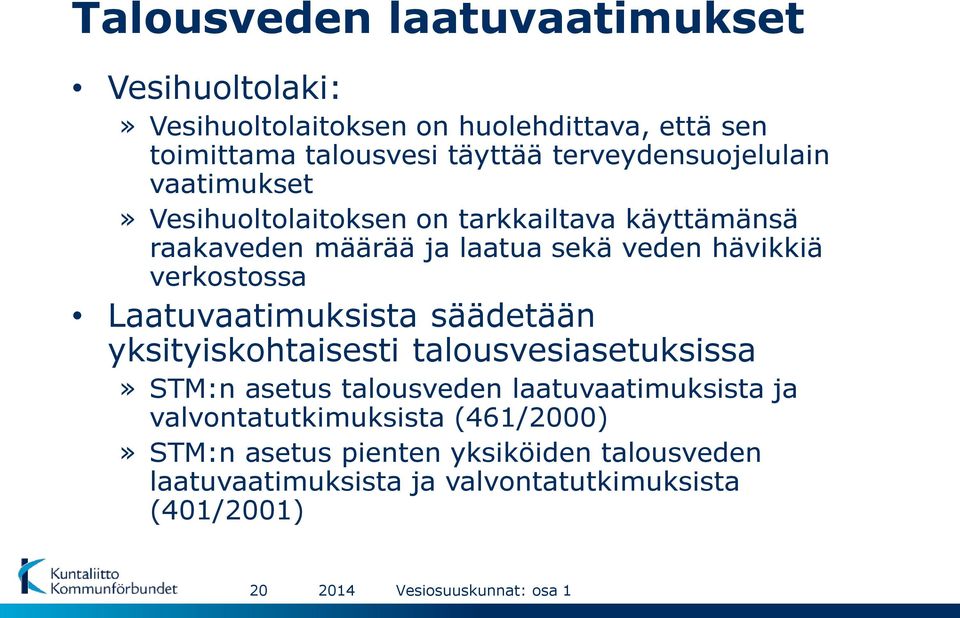 verkostossa Laatuvaatimuksista säädetään yksityiskohtaisesti talousvesiasetuksissa» STM:n asetus talousveden laatuvaatimuksista ja