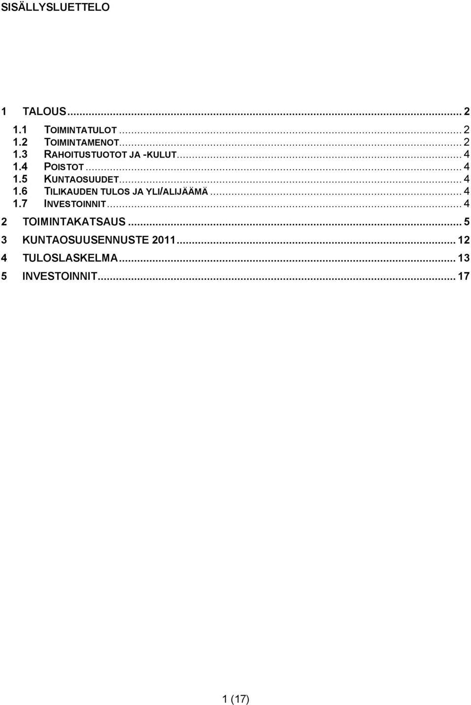 .. 4 1.7 INVESTOINNIT... 4 2 TOIMINTAKATSAUS... 5 3 KUNTAOSUUSENNUSTE 2011.