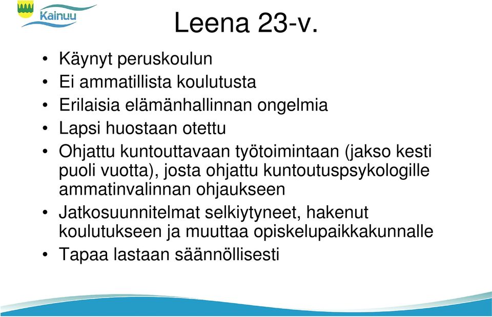 huostaan otettu Ohjattu kuntouttavaan työtoimintaan (jakso kesti puoli vuotta), josta