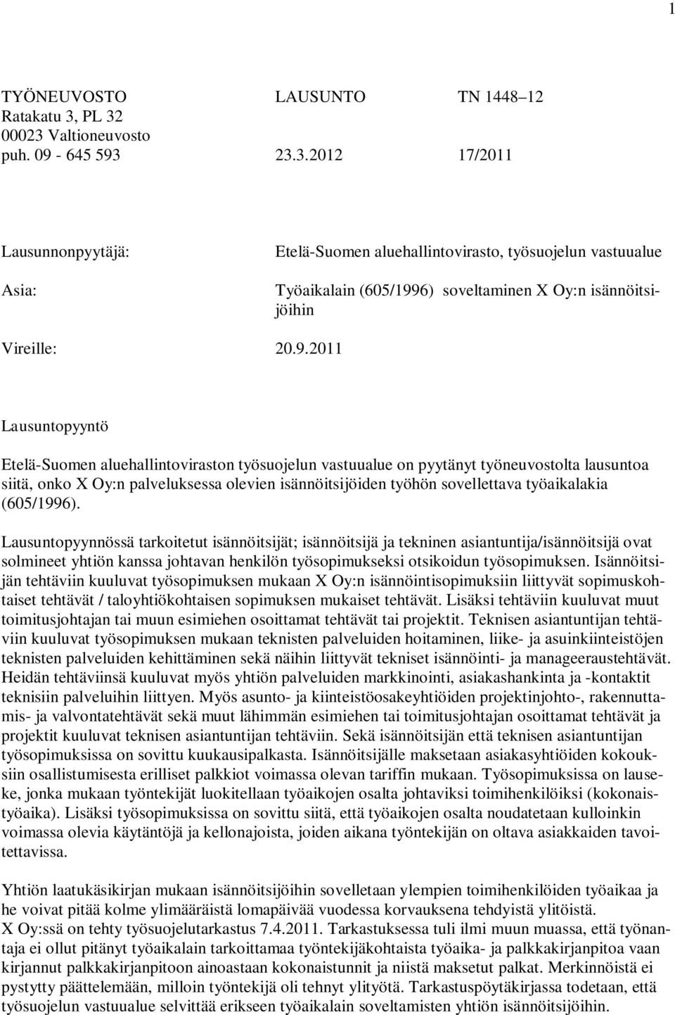 9.2011 Lausuntopyyntö Etelä-Suomen aluehallintoviraston työsuojelun vastuualue on pyytänyt työneuvostolta lausuntoa siitä, onko X Oy:n palveluksessa olevien isännöitsijöiden työhön sovellettava