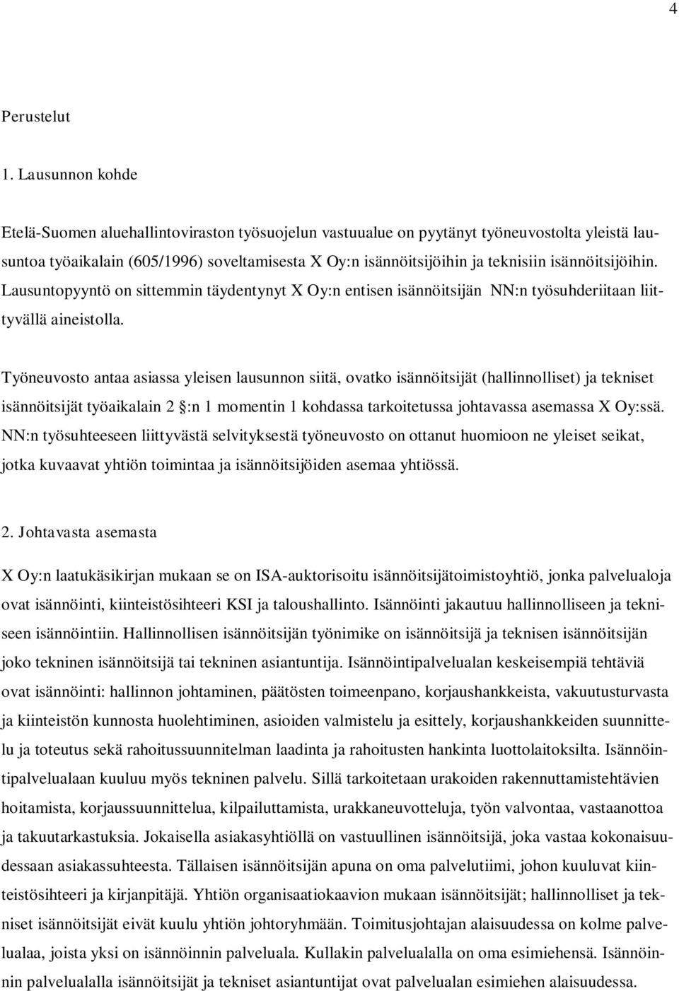 isännöitsijöihin. Lausuntopyyntö on sittemmin täydentynyt X Oy:n entisen isännöitsijän NN:n työsuhderiitaan liittyvällä aineistolla.