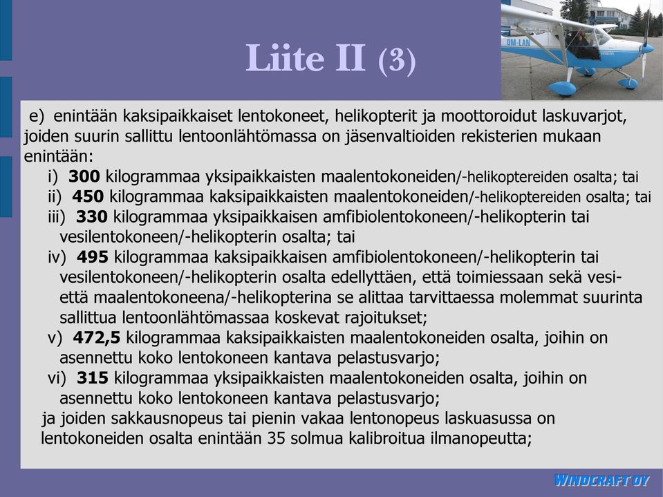 amfibiolentokoneen/-helikopterin tai vesilentokoneen/-helikopterin osalta; tai iv) 495 kilogrammaa kaksipaikkaisen amfibiolentokoneen/-helikopterin tai vesilentokoneen/-helikopterin osalta