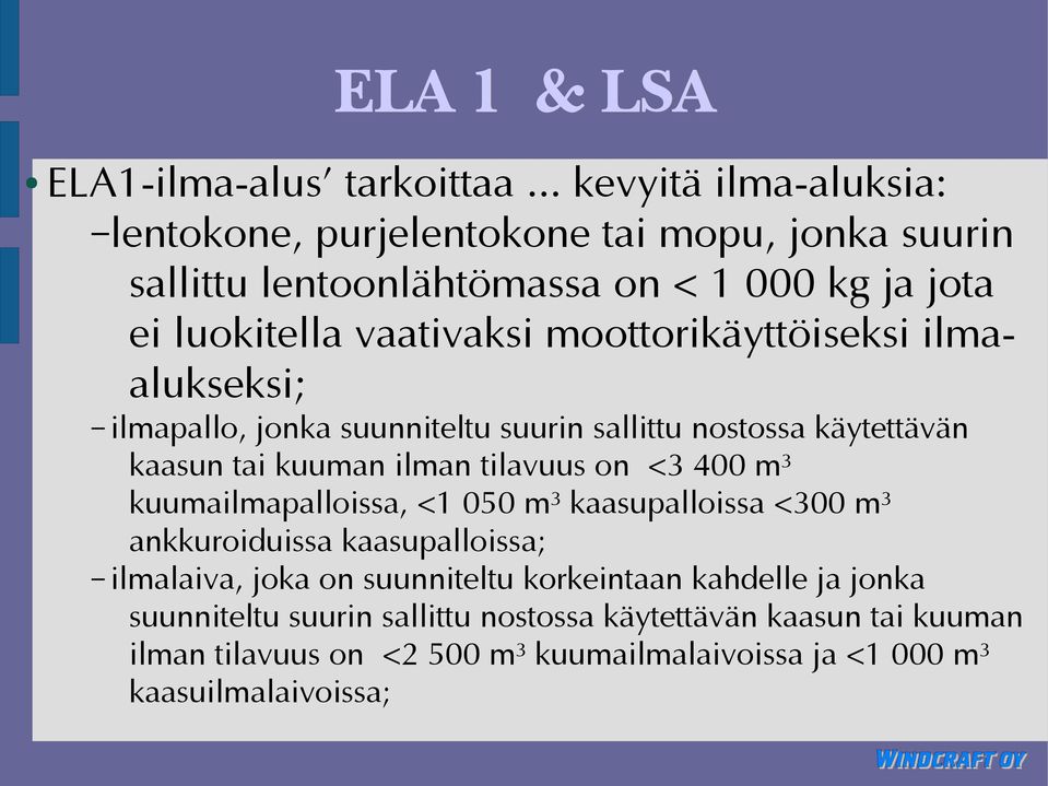 moottorikäyttöiseksi ilmaalukseksi; ilmapallo, jonka suunniteltu suurin sallittu nostossa käytettävän kaasun tai kuuman ilman tilavuus on <3 400 m³