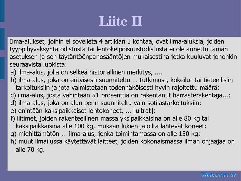 .. tutkimus-, kokeilu- tai tieteellisiin tarkoituksiin ja jota valmistetaan todennäköisesti hyvin rajoitettu määrä; c) ilma-alus, josta vähintään 51 prosenttia on rakentanut harrasterakentaja.