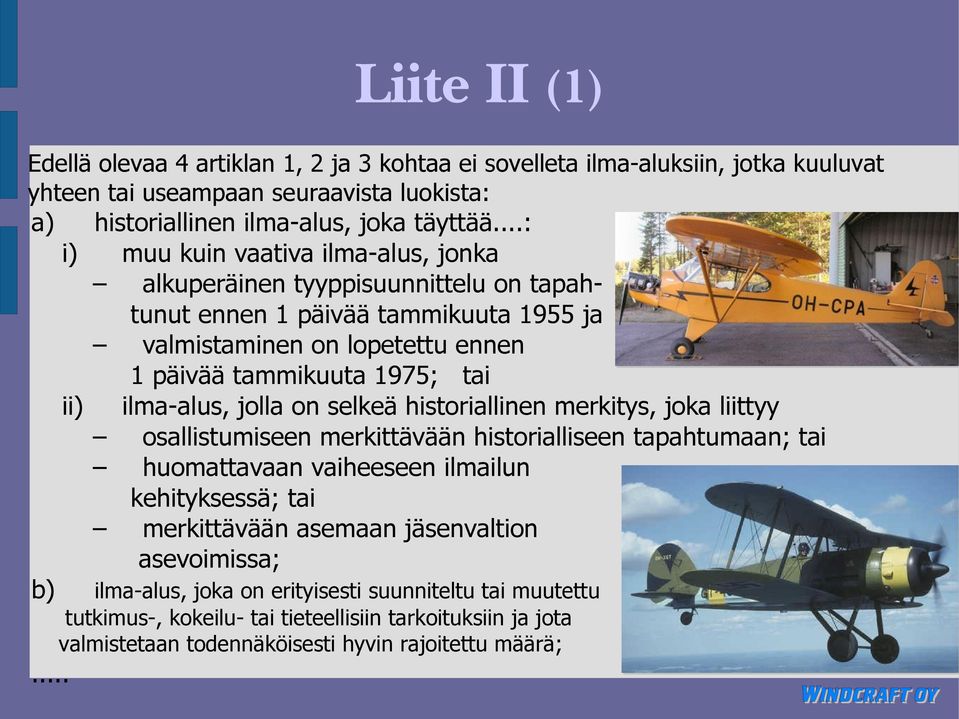 ilma-alus, jolla on selkeä historiallinen merkitys, joka liittyy osallistumiseen merkittävään historialliseen tapahtumaan; tai huomattavaan vaiheeseen ilmailun kehityksessä; tai merkittävään