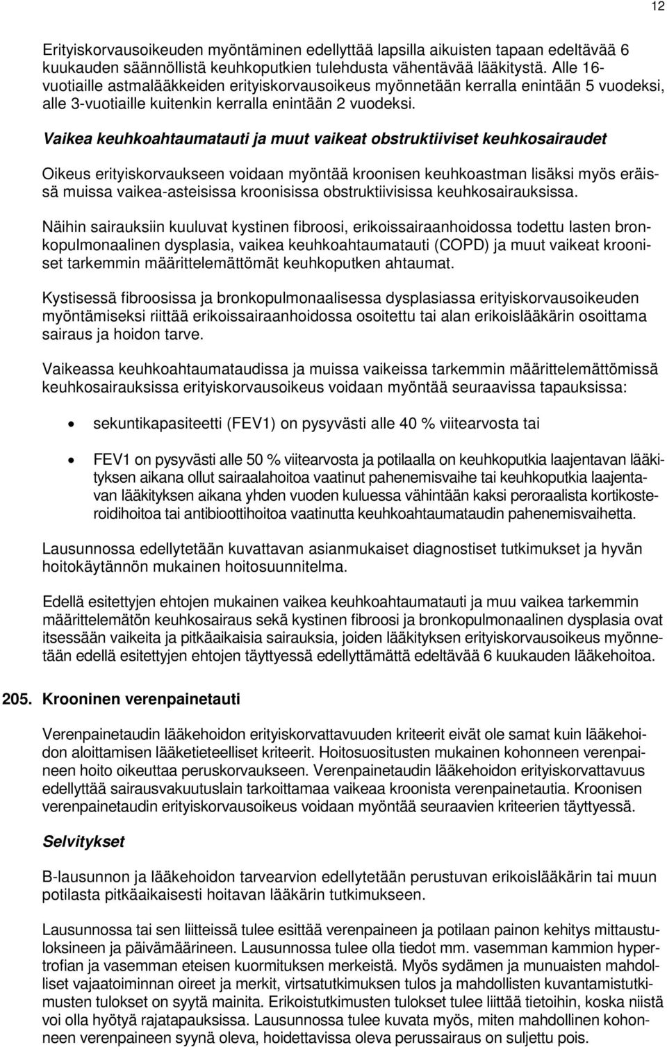 Vaikea keuhkoahtaumatauti ja muut vaikeat obstruktiiviset keuhkosairaudet Oikeus erityiskorvaukseen voidaan myöntää kroonisen keuhkoastman lisäksi myös eräissä muissa vaikea-asteisissa kroonisissa