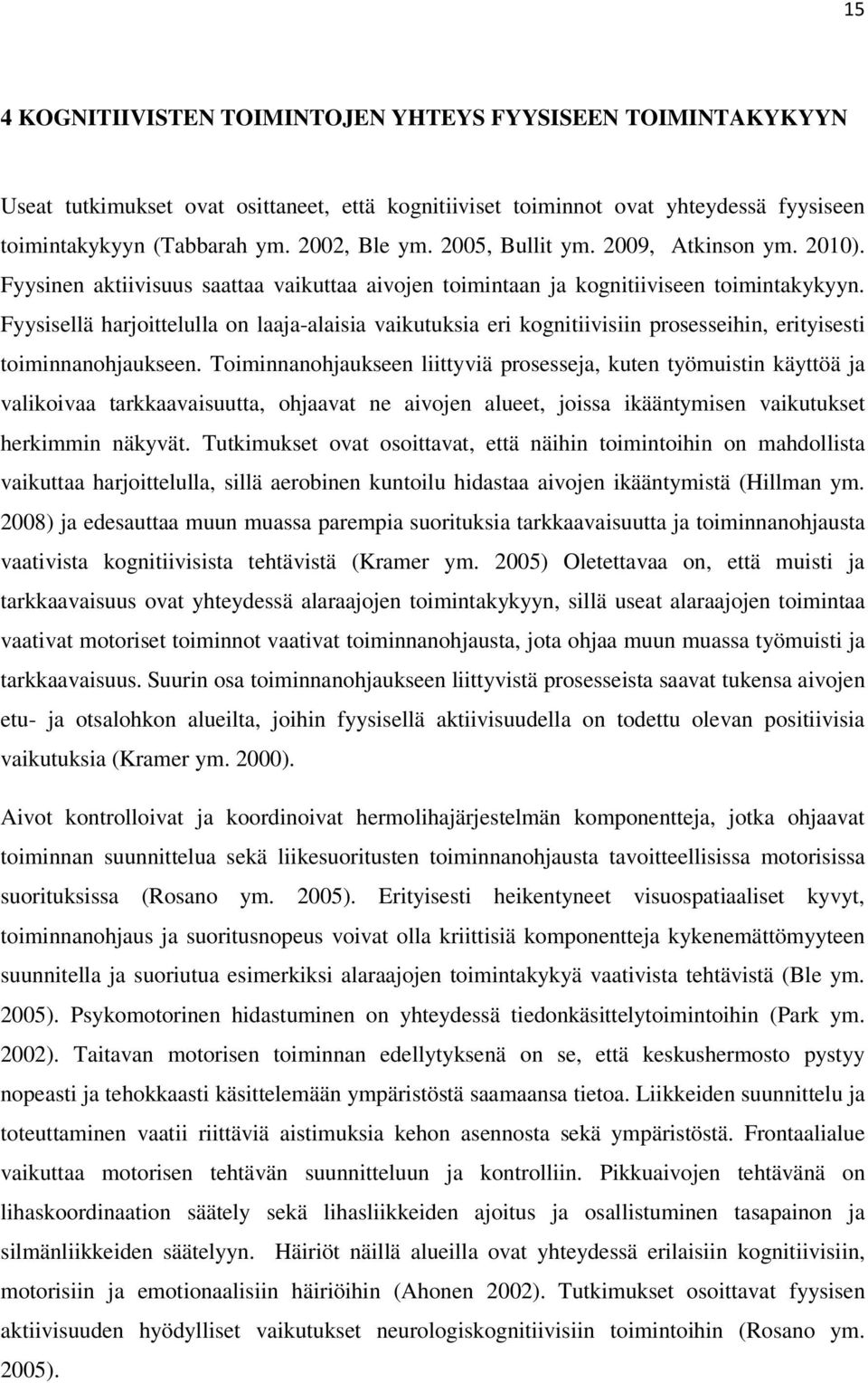 Fyysisellä harjoittelulla on laaja-alaisia vaikutuksia eri kognitiivisiin prosesseihin, erityisesti toiminnanohjaukseen.