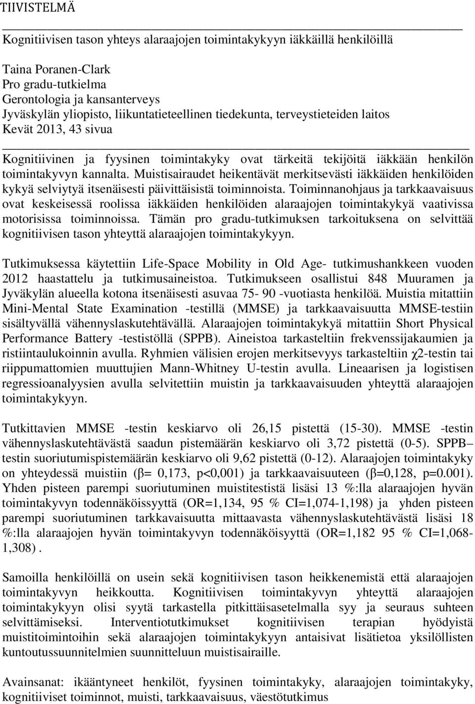 Muistisairaudet heikentävät merkitsevästi iäkkäiden henkilöiden kykyä selviytyä itsenäisesti päivittäisistä toiminnoista.