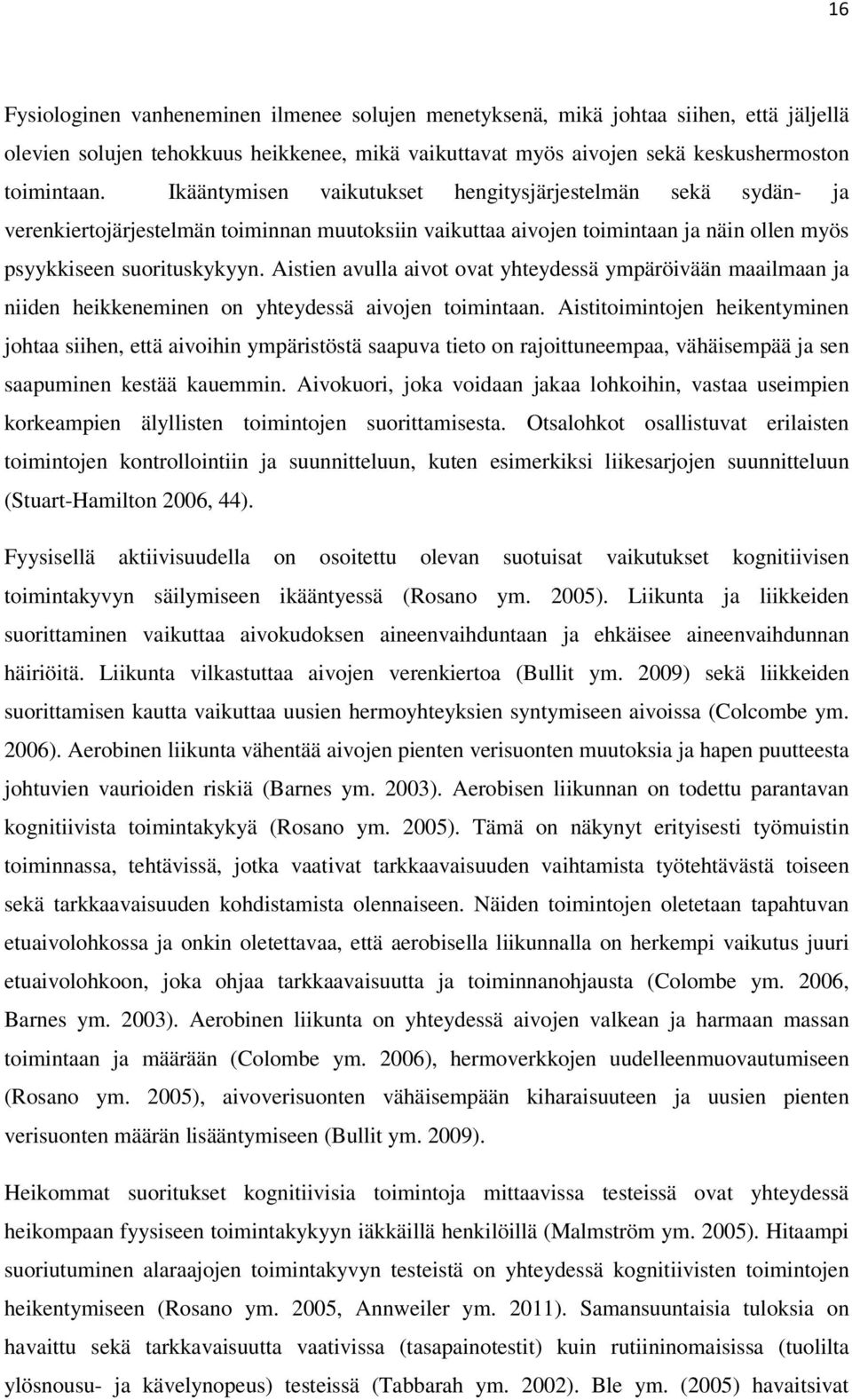 Aistien avulla aivot ovat yhteydessä ympäröivään maailmaan ja niiden heikkeneminen on yhteydessä aivojen toimintaan.