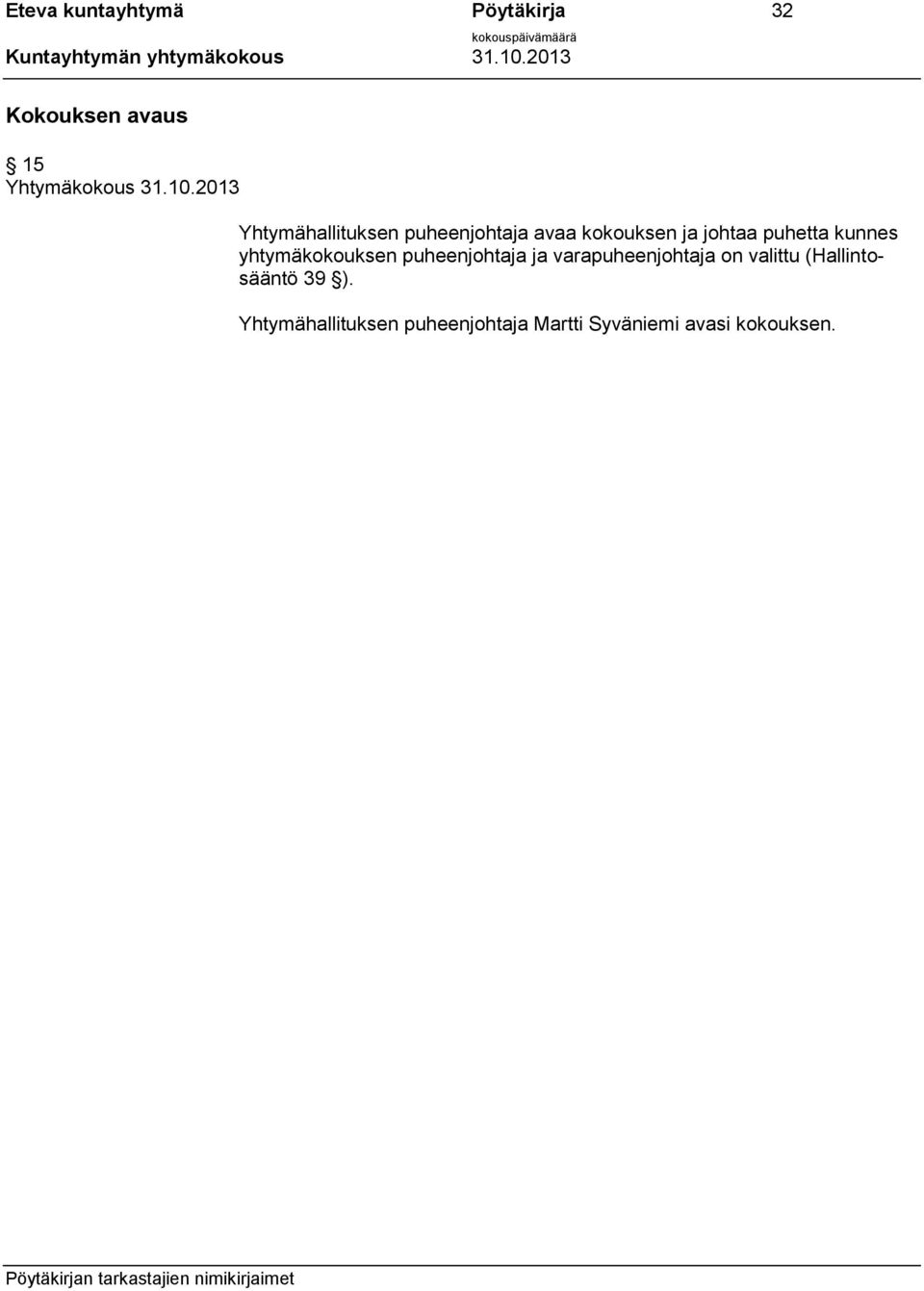 kunnes yhtymäkokouksen puheenjohtaja ja varapuheenjohtaja on valittu