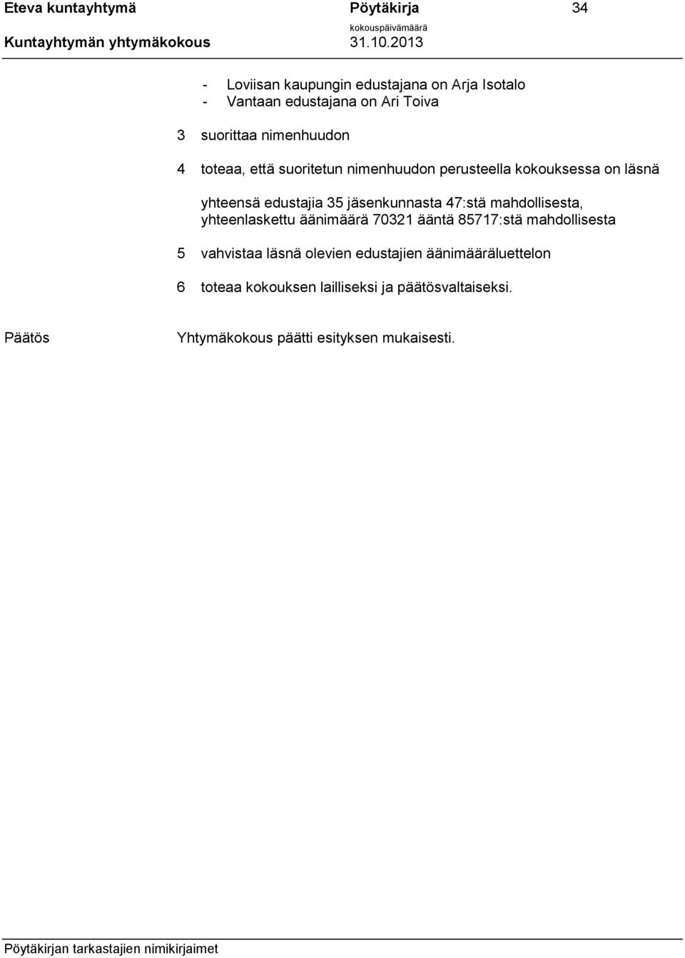 jäsenkunnasta 47:stä mahdollisesta, yhteenlaskettu äänimäärä 70321 ääntä 85717:stä mahdollisesta 5 vahvistaa läsnä