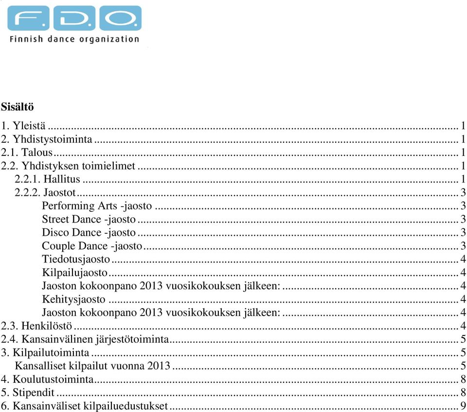 .. 4 Jaoston kokoonpano 2013 vuosikokouksen jälkeen:... 4 Kehitysjaosto... 4 Jaoston kokoonpano 2013 vuosikokouksen jälkeen:... 4 2.3. Henkilöstö... 4 2.4. Kansainvälinen järjestötoiminta.