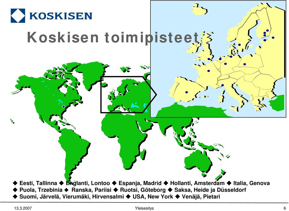 Ranska, Pariisi Ruotsi, Göteborg Saksa, Heide ja Düsseldorf