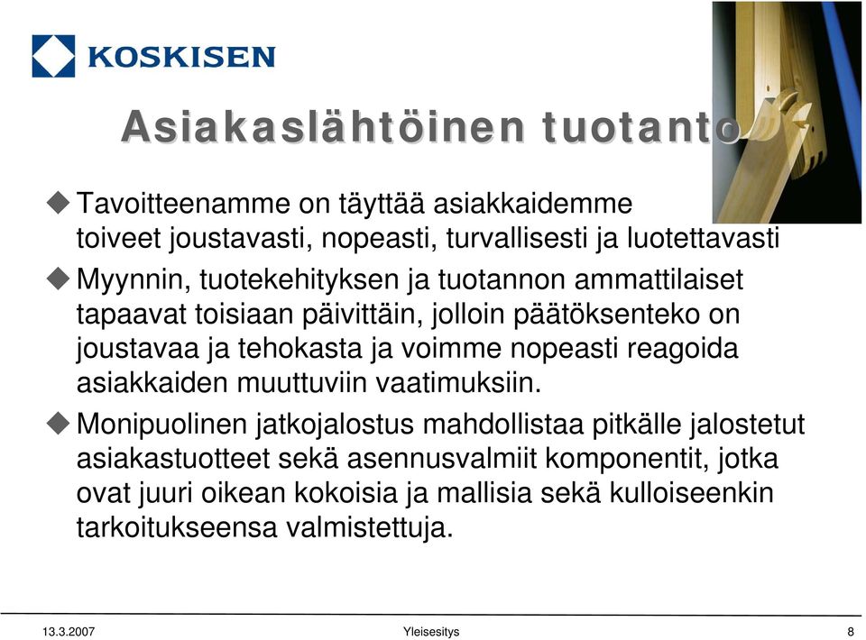 ja voimme nopeasti reagoida asiakkaiden muuttuviin vaatimuksiin.