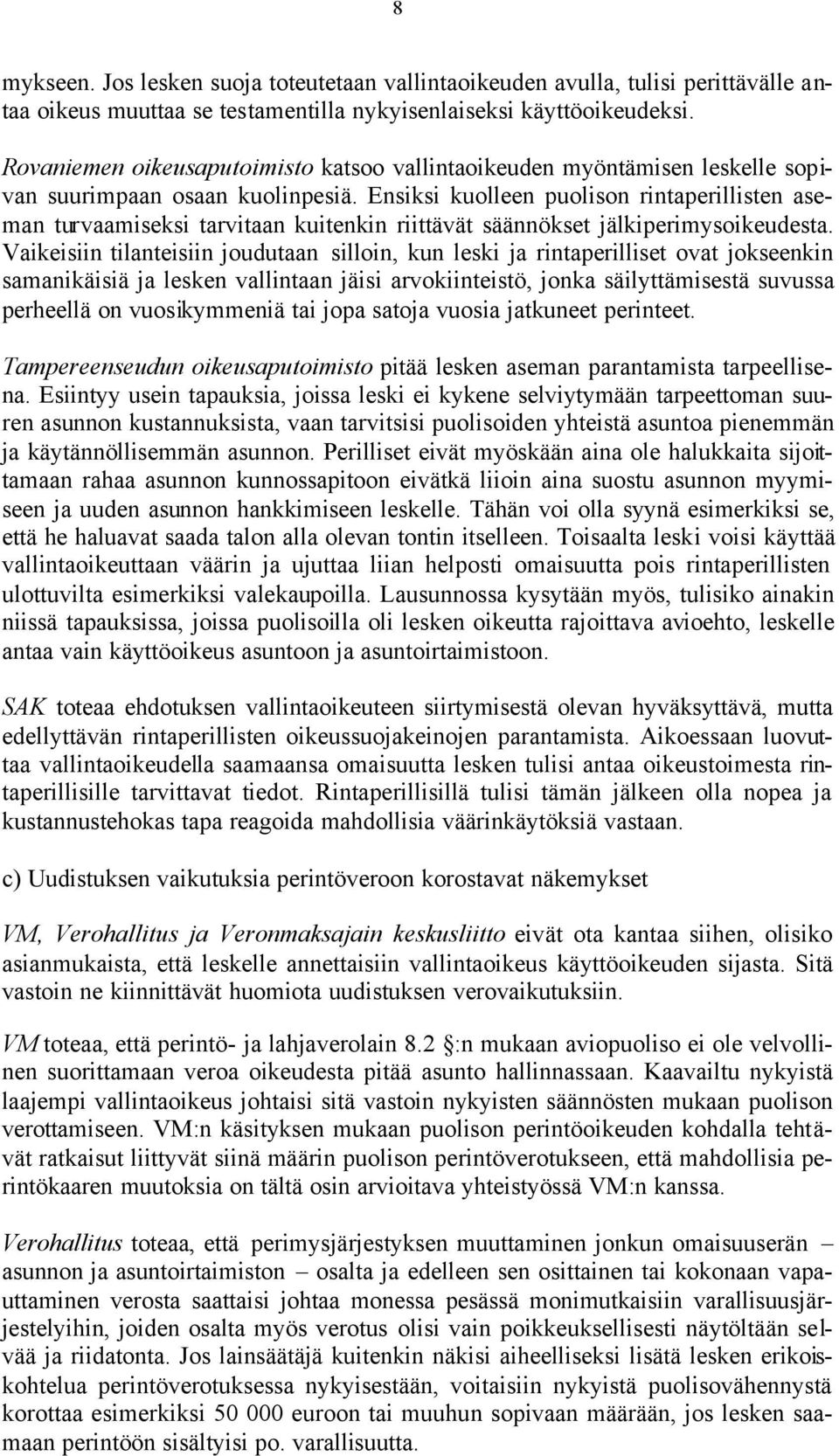 Ensiksi kuolleen puolison rintaperillisten aseman turvaamiseksi tarvitaan kuitenkin riittävät säännökset jälkiperimysoikeudesta.