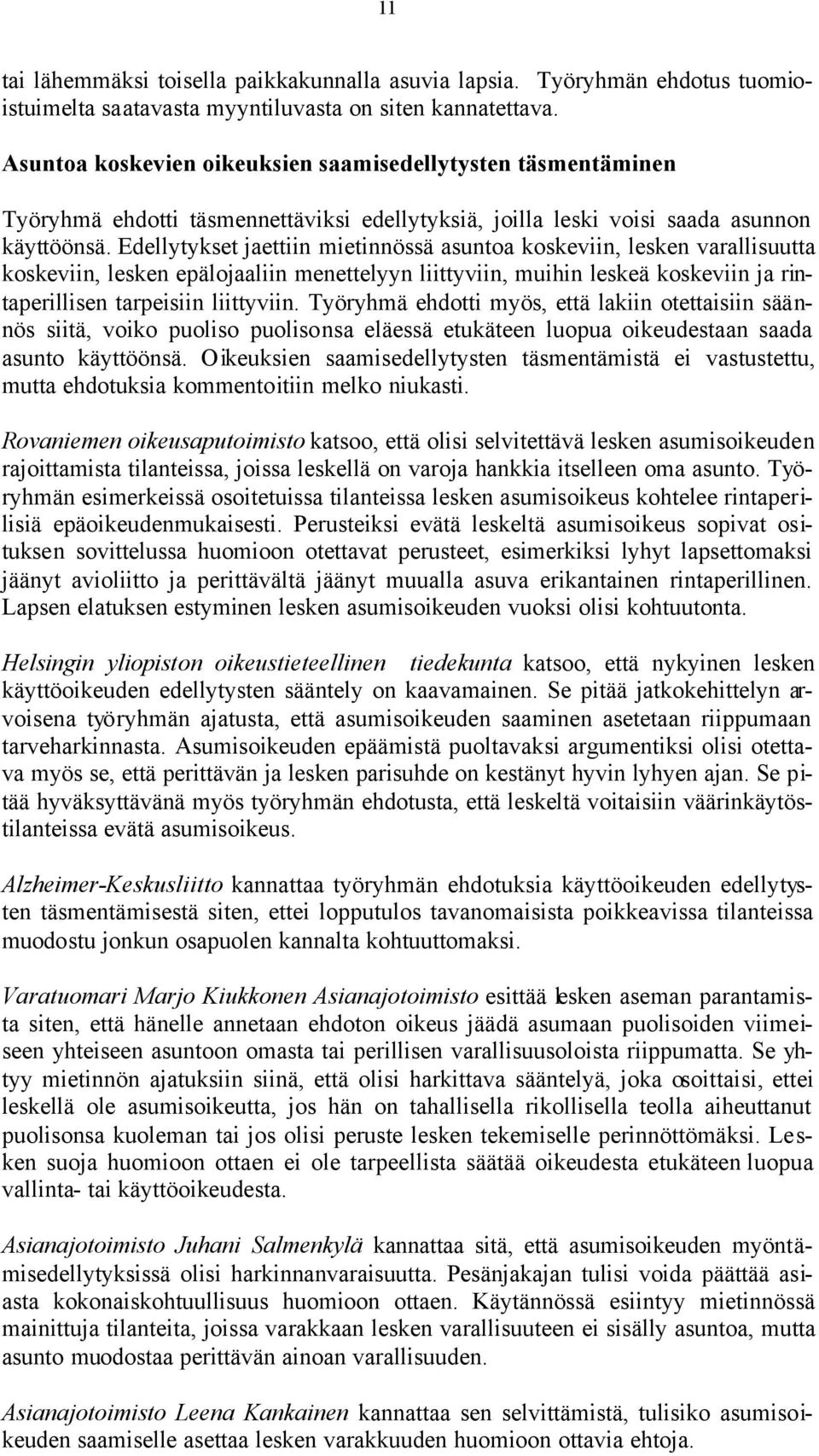 Edellytykset jaettiin mietinnössä asuntoa koskeviin, lesken varallisuutta koskeviin, lesken epälojaaliin menettelyyn liittyviin, muihin leskeä koskeviin ja rintaperillisen tarpeisiin liittyviin.