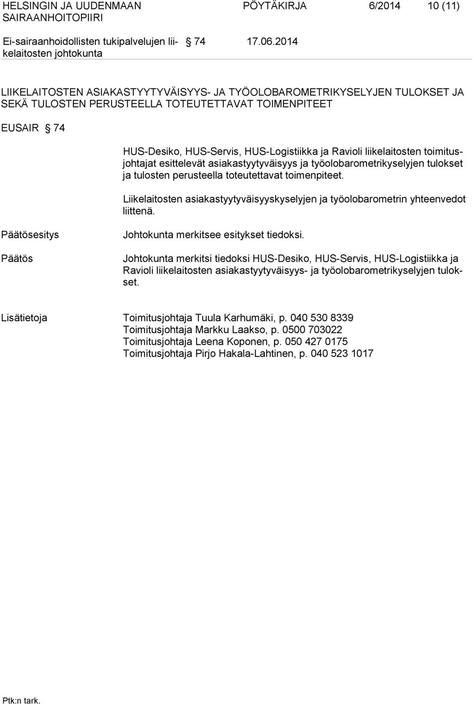 liikelaitosten toimitusjohtajat esittelevät asiakastyytyväisyys ja työolobarometrikyselyjen tulokset ja tulosten perusteella toteutettavat toimenpiteet.