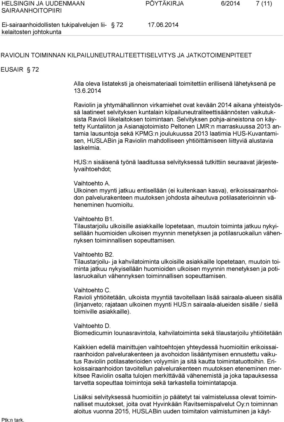 2014 Raviolin ja yhtymähallinnon virkamiehet ovat kevään 2014 aikana yhteistyössä laatineet selvityksen kuntalain kilpailuneutraliteettisäännösten vaikutuksista Ravioli liikelaitoksen toimintaan.
