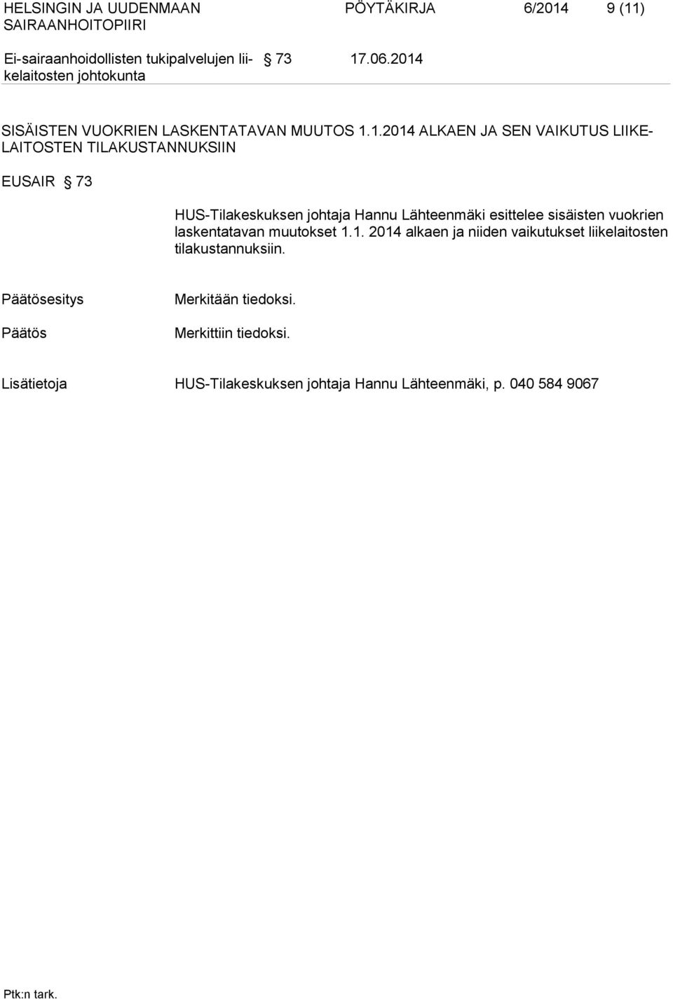 TILAKUSTANNUKSIIN EUSAIR 73 HUS-Tilakeskuksen johtaja Hannu Lähteenmäki esittelee sisäisten vuokrien laskentatavan