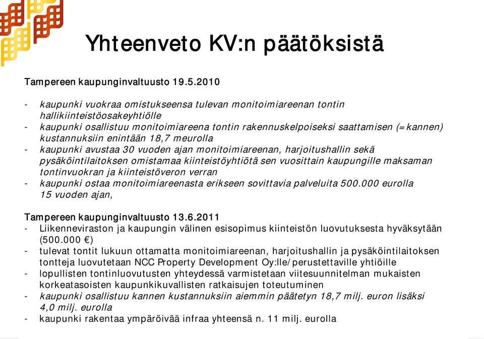 enintään 18,7 meurolla - kaupunki avustaa 30 vuoden ajan monitoimiareenan, harjoitushallin sekä pysäköintilaitoksen omistamaa kiinteistöyhtiötä sen vuosittain kaupungille maksaman tontinvuokran ja