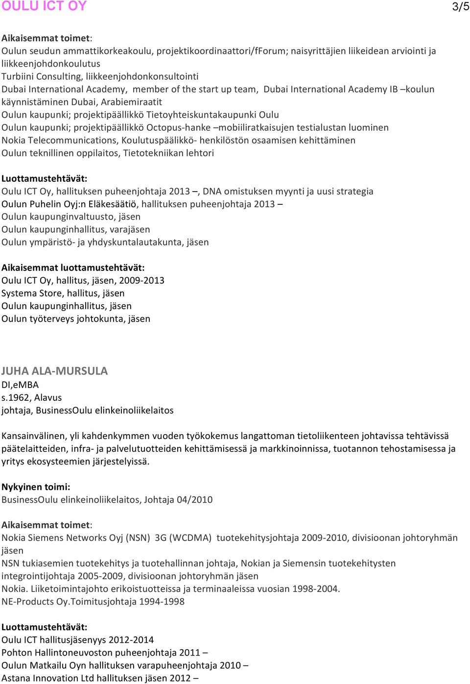 projektipäällikkö Octopus- hanke mobiiliratkaisujen testialustan luominen Nokia Telecommunications, Koulutuspäälikkö- henkilöstön osaamisen kehittäminen Oulun teknillinen oppilaitos, Tietotekniikan