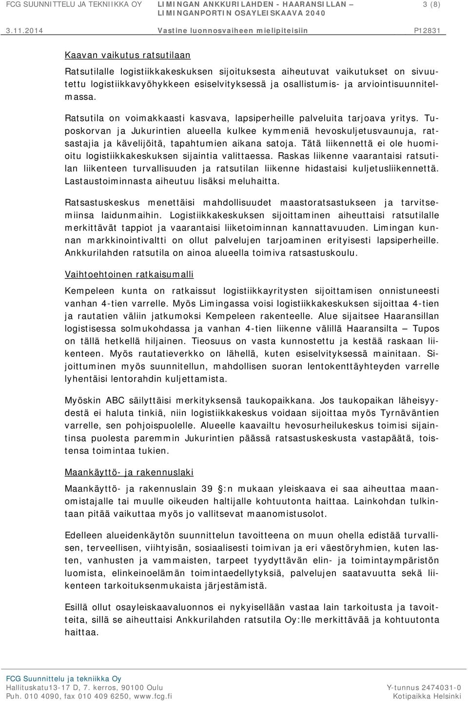 Tuposkorvan ja Jukurintien alueella kulkee kymmeniä hevoskuljetusvaunuja, ratsastajia ja kävelijöitä, tapahtumien aikana satoja.