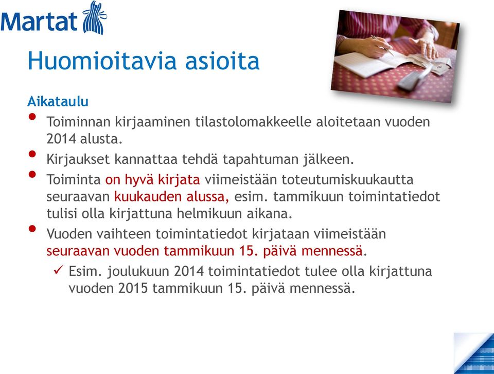 Toiminta on hyvä kirjata viimeistään toteutumiskuukautta seuraavan kuukauden alussa, esim.