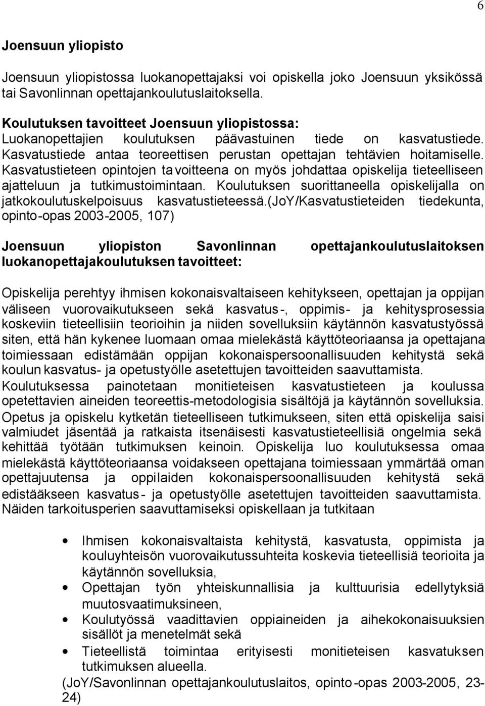 Kasvatustieteen opintojen tavoitteena on myös johdattaa opiskelija tieteelliseen ajatteluun ja tutkimustoimintaan.
