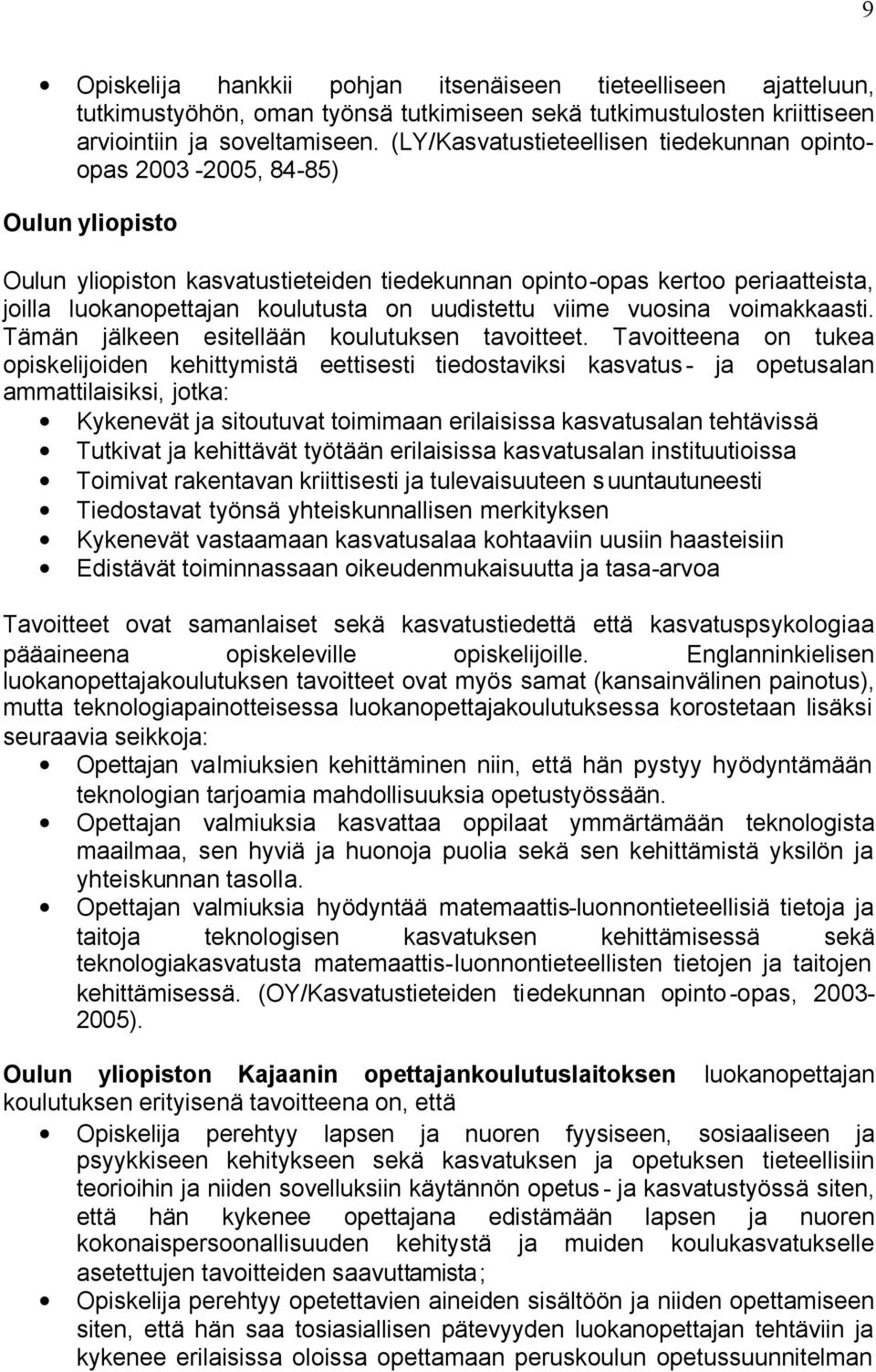 uudistettu viime vuosina voimakkaasti. Tämän jälkeen esitellään koulutuksen tavoitteet.