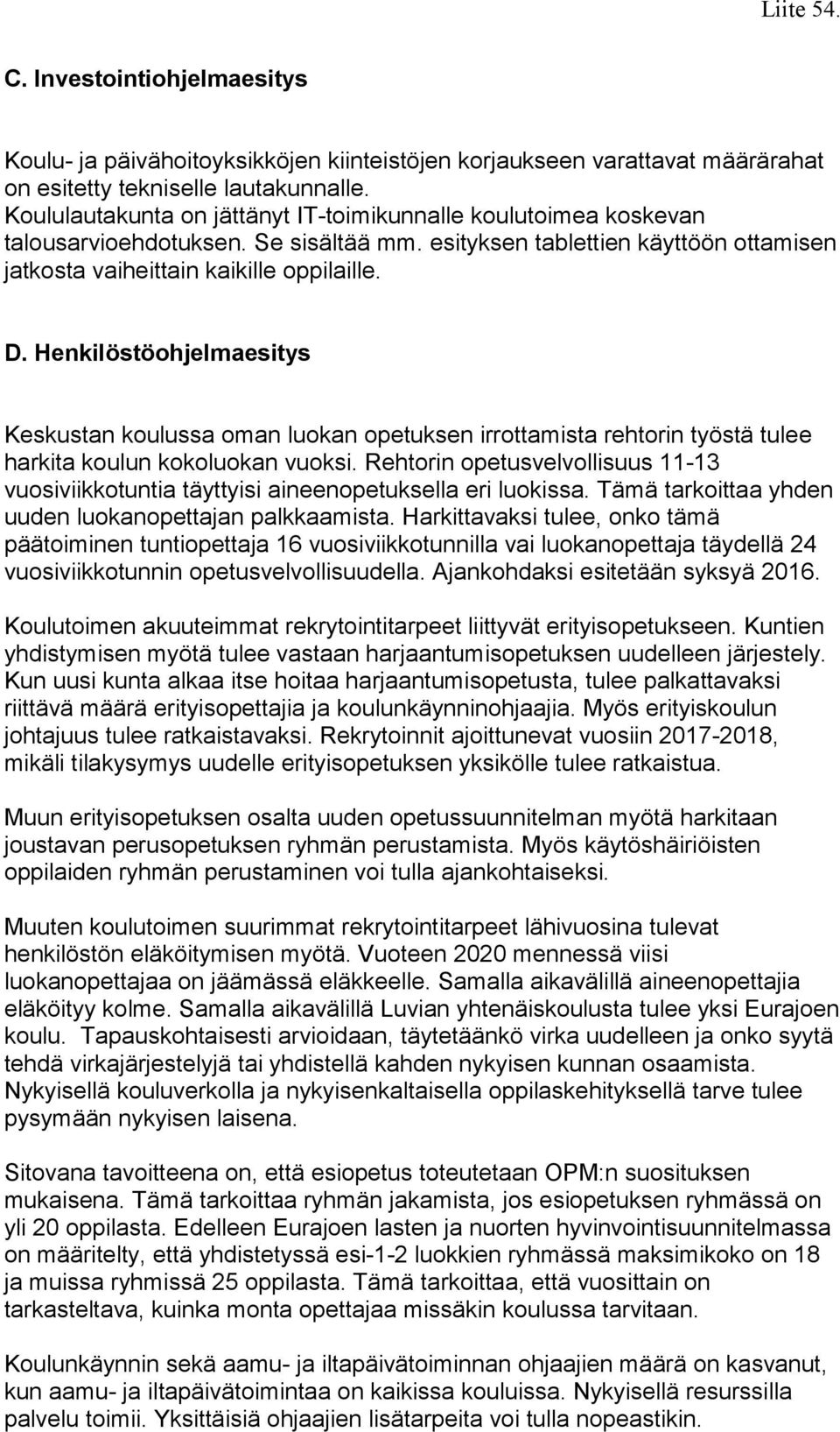 Henkilöstöohjelmaesitys Keskustan koulussa oman luokan opetuksen irrottamista rehtorin työstä tulee harkita koulun kokoluokan vuoksi.