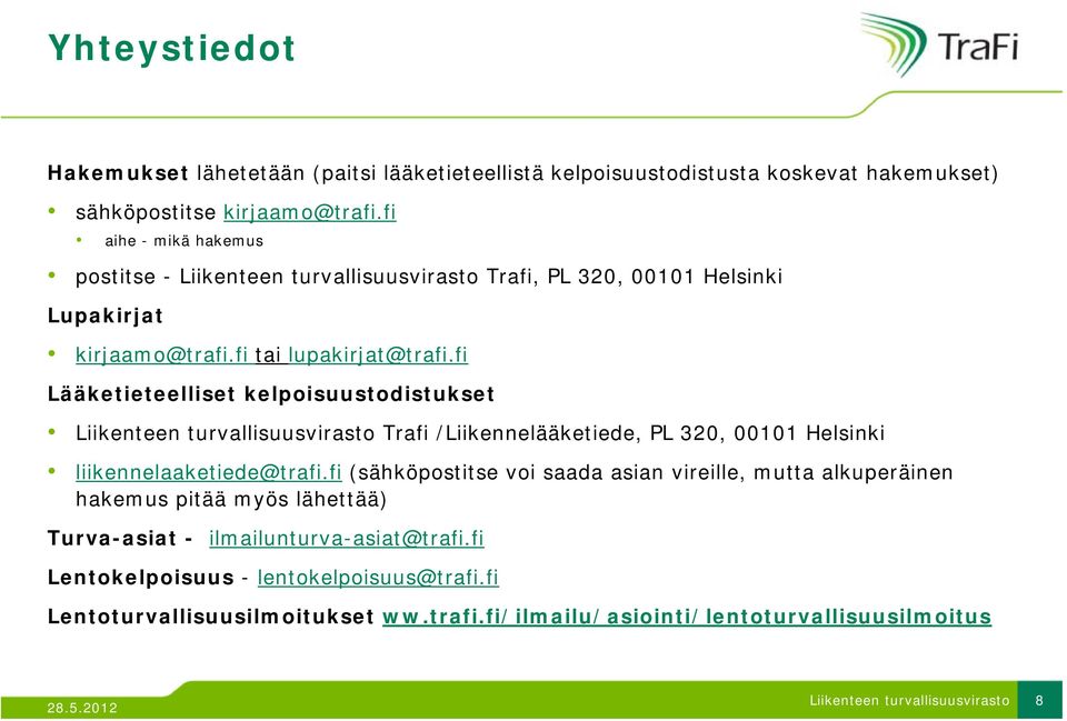 fi Lääketieteelliset kelpoisuustodistukset Trafi /Liikennelääketiede, PL 320, 00101 Helsinki liikennelaaketiede@trafi.